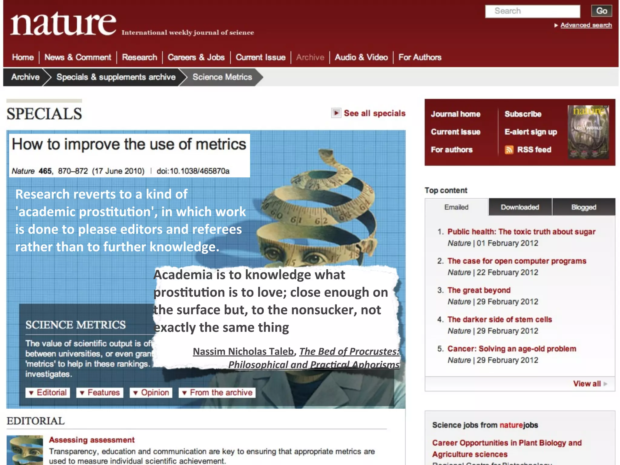 Research	
  reverts	
  to	
  a	
  kind	
  of	
  
'academic	
  pros4tu4on',	
  in	
  which	
  work	
  
is	
  done	
  to	
  please	
  editors	
  and	
  referees	
  
rather	
  than	
  to	
  further	
  knowledge.
Academia	
  is	
  to	
  knowledge	
  what	
  
pros4tu4on	
  is	
  to	
  love;	
  close	
  enough	
  on	
  
the	
  surface	
  but,	
  to	
  the	
  nonsucker,	
  not	
  
exactly	
  the	
  same	
  thing
Nassim	
  Nicholas	
  Taleb,	
  The	
  Bed	
  of	
  Procrustes:	
  
Philosophical	
  and	
  Prac5cal	
  Aphorisms
 