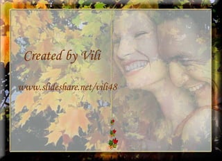 www.slideshare.net/vili48 Created   by   Vili 