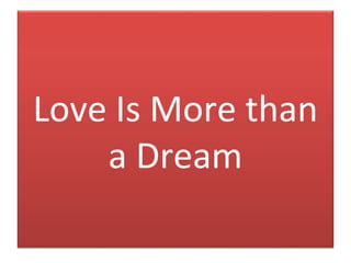 Love Is More than
a Dream
 