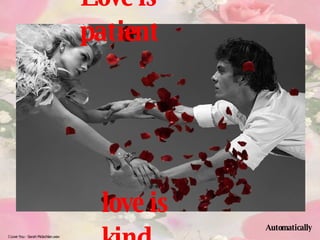 Love is patient love is kind Automatically 