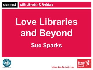 Love Libraries and Beyond Sue Sparks 