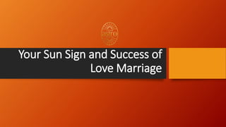 Your Sun Sign and Success of
Love Marriage
 