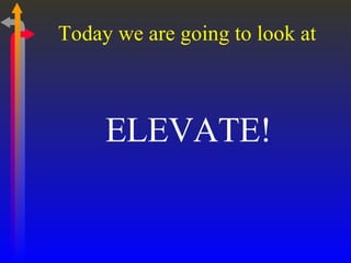 Today we are going to look at  ELEVATE! 