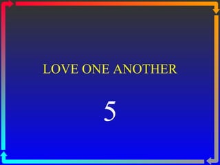 LOVE ONE ANOTHER 5 