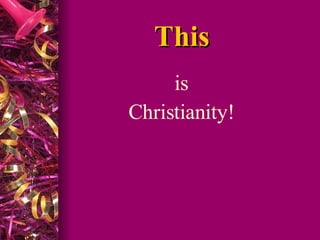 This   is  Christianity!  