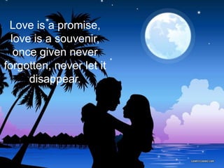 Love is a promise, love is a souvenir, once given never forgotten, never let it disappear.