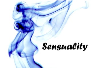 Sensuality
 