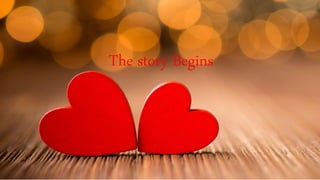 The story Begins
 