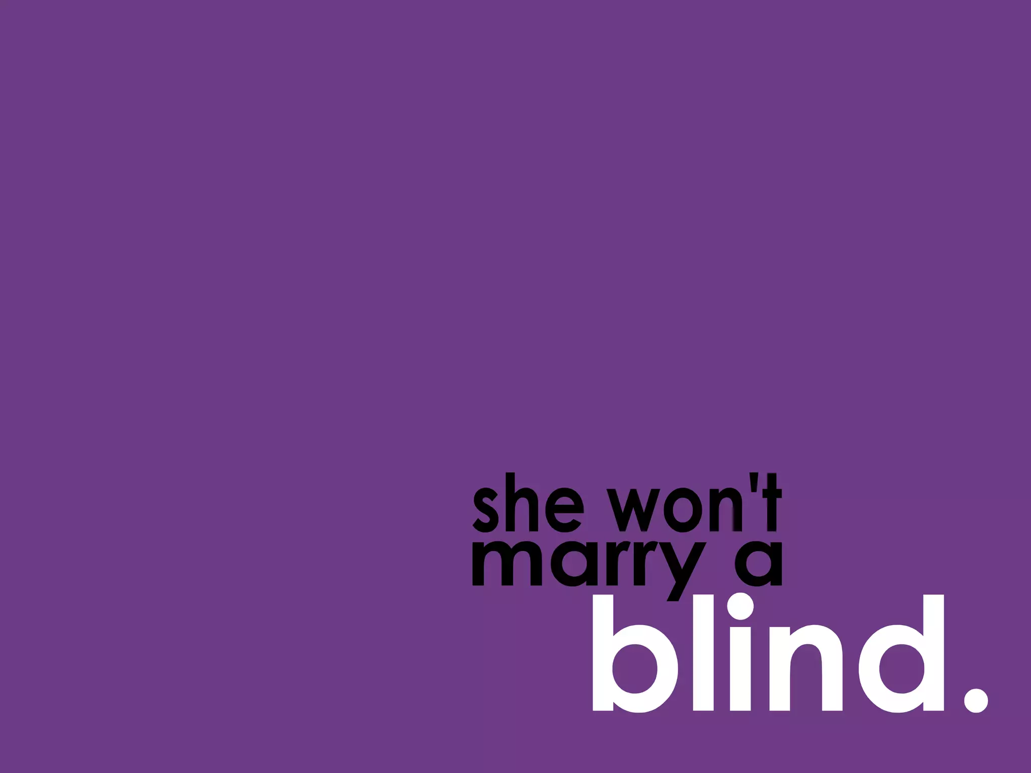 she won't blind. marry a 