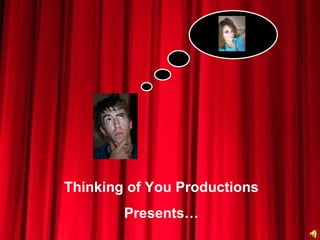 Thinking of You Productions Presents… 