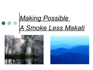 Making Possible  A Smoke Less Makati 