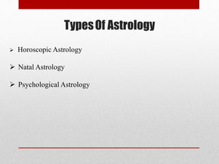 TypesOf Astrology
 Horoscopic Astrology
 Natal Astrology
 Psychological Astrology
 