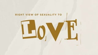 RIGHT VIEW OF SEXUALITY TO
 