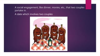 A social engagement, like dinner, movies, etc., that two couples
partake in.
A date which involves two couples
 