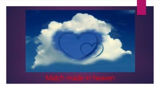 Match made in heaven
 