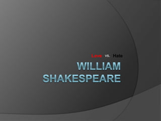 William Shakespeare  Love vs. Hate 