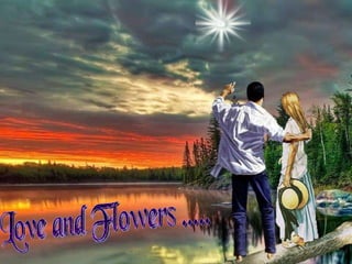 Love and Flowers ..... 