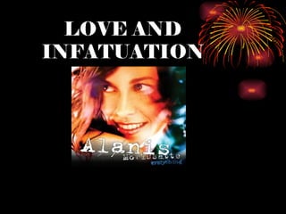 LOVE AND
INFATUATION
 