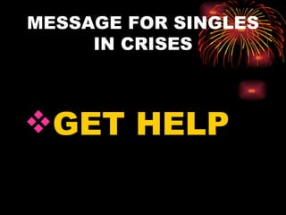 MESSAGE FOR SINGLES
     IN CRISES



GET HELP
 