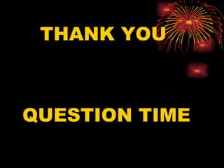 THANK YOU



QUESTION TIME
 