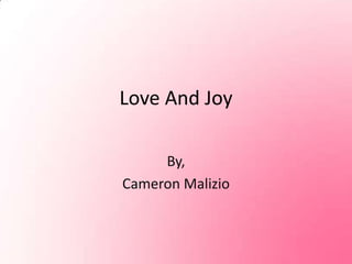 Love And Joy By,  Cameron Malizio 
