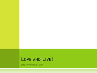 gopalvy@gmail.com Love and Live! 