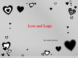 Love and Logic


         By: Leslie Cancino
 