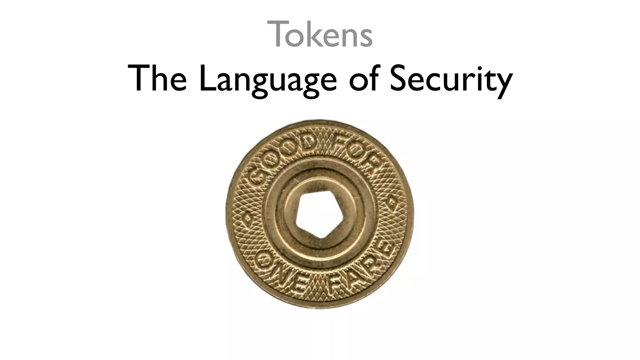 Tokens
The Language of Security
 