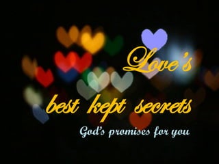 Love’s
best kept secrets
    God’s promises for you
 