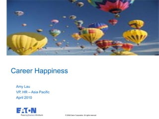Amy Lau VP, HR – Asia Pacific April 2010 Career Happiness 