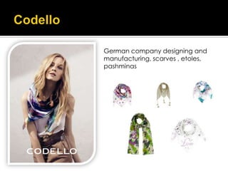 German company designing and
manufacturing, scarves , etoles,
pashminas
 