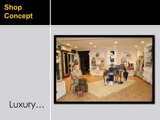 Shop
Concept




 Luxury…
 