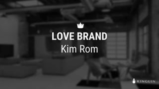 LOVE BRAND
Kim Rom
 