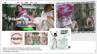 Valeurs : empowerment des femmes, sororité, liberté, radicalité
Personnalité : autodérision, malicieuse, festive, ambitieuse, décalée,
décomplexée et sans tabou 32
 