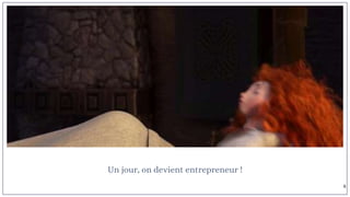 Un jour, on devient entrepreneur !
6
 