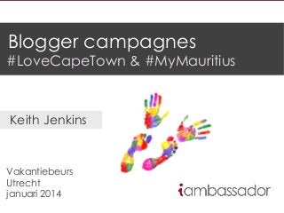 Blogger campagnes

#LoveCapeTown & #MyMauritius

Keith Jenkins

Vakantiebeurs
Utrecht
januari 2014

 
