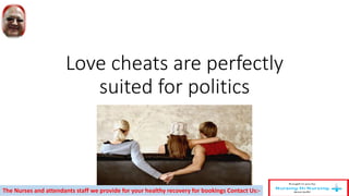 Love cheats are perfectly
suited for politics
The Nurses and attendants staff we provide for your healthy recovery for bookings Contact Us:-
 
