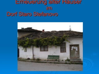 Erneuerung alter Häuser   im Dorf Staro Stefanovo   