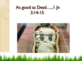 As good as Dead…..1 JnAs good as Dead…..1 Jn
3:14-153:14-15
 
