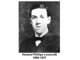 Howard Philli ps Lovecraft 
1890-1937 
 