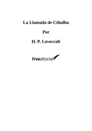 La	Llamada	de	Cthulhu
	
Por
	
H.	P.	Lovecraft
	
	
	
	
 