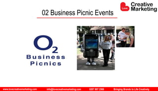 www.lovecreativemarketing.com info@lovecreativemarketing.com 0207 607 2568 Bringing Brands to Life Creatively
02 Business Picnic Events
 