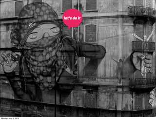 let’s do it
Monday, May 5, 2014
 