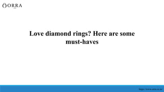 https://www.orra.co.in/
Love diamond rings? Here are some
must-haves
 