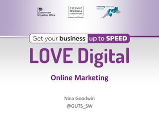Online Marketing
Nina Goodwin
@GUTS_SW
 