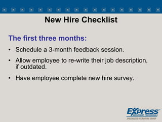 <ul><li>Schedule a 3-month feedback session. </li></ul><ul><li>Allow employee to re-write their job description, if outdat...