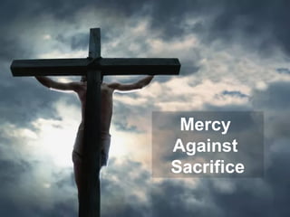 Mercy
Against
Sacrifice
 