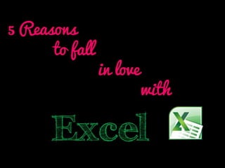 5 Reasons to fall in Love with Excel