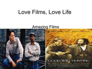 Love Films, Love Life

     Amazing Films
 