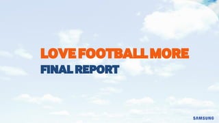LoveFootballMore
FinalReport
 